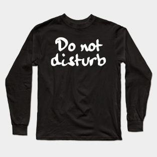 Do not disturb! Long Sleeve T-Shirt